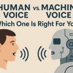Human Voice Vs Machine Voice: Which One Is Right For You?